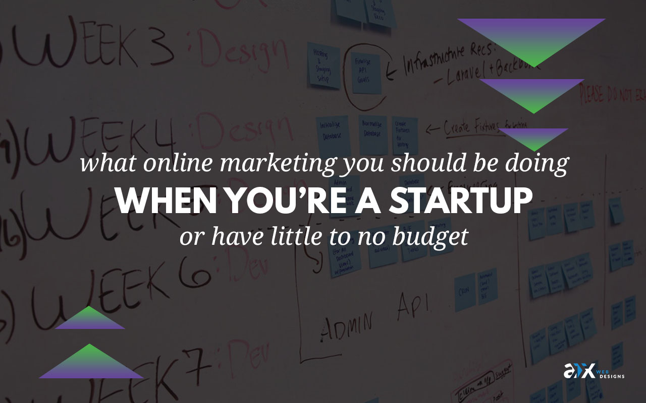 What online marketing you should be doing when you’re a startup or have little to no budget?