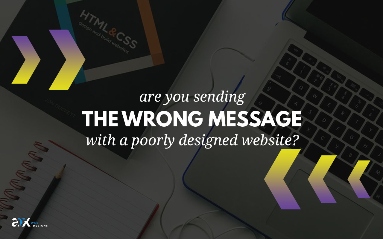 Are You Sending the Wrong Message with a Poorly Designed Website?