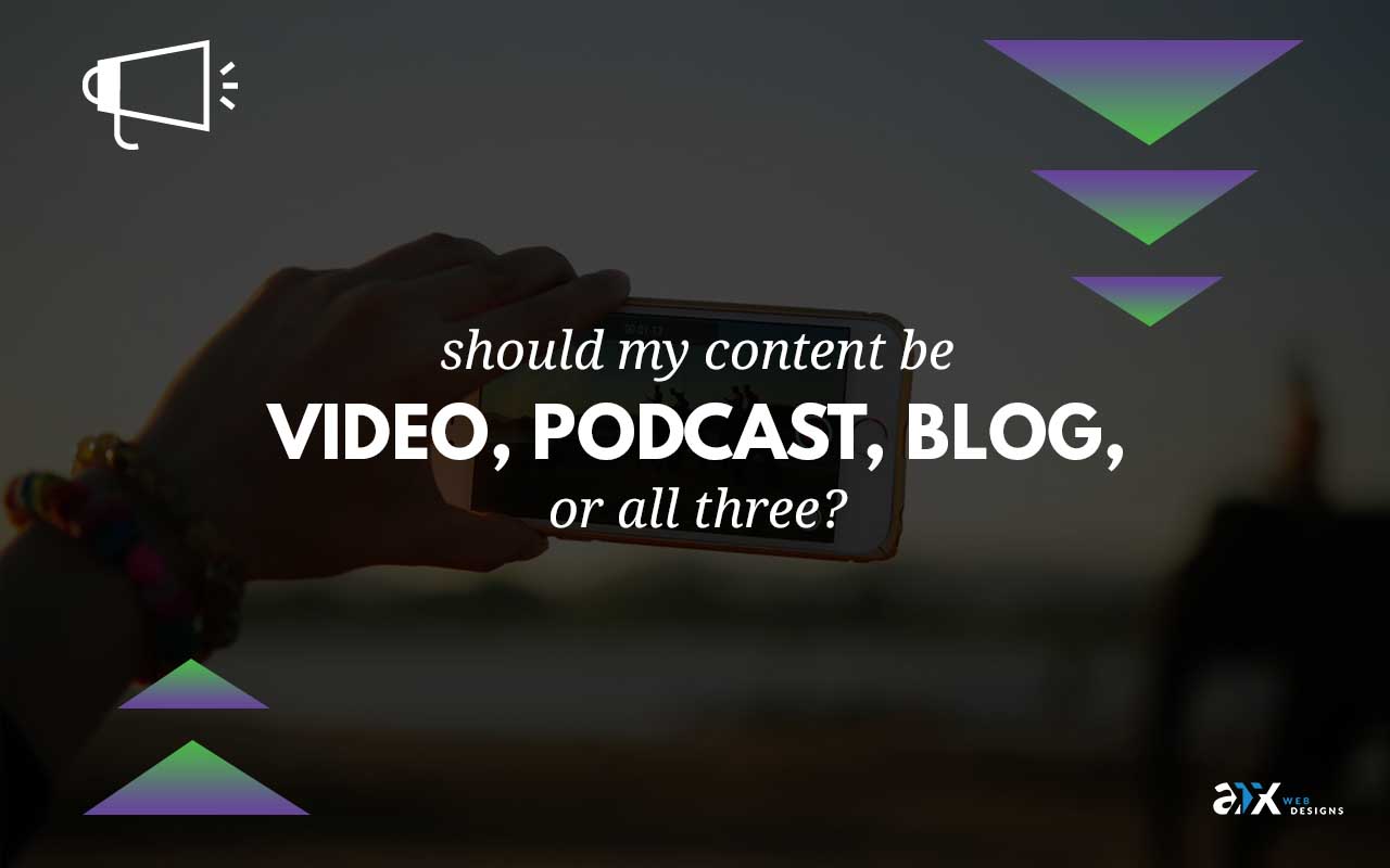 Should my Content be Video, Podcast, Blog or all 3?