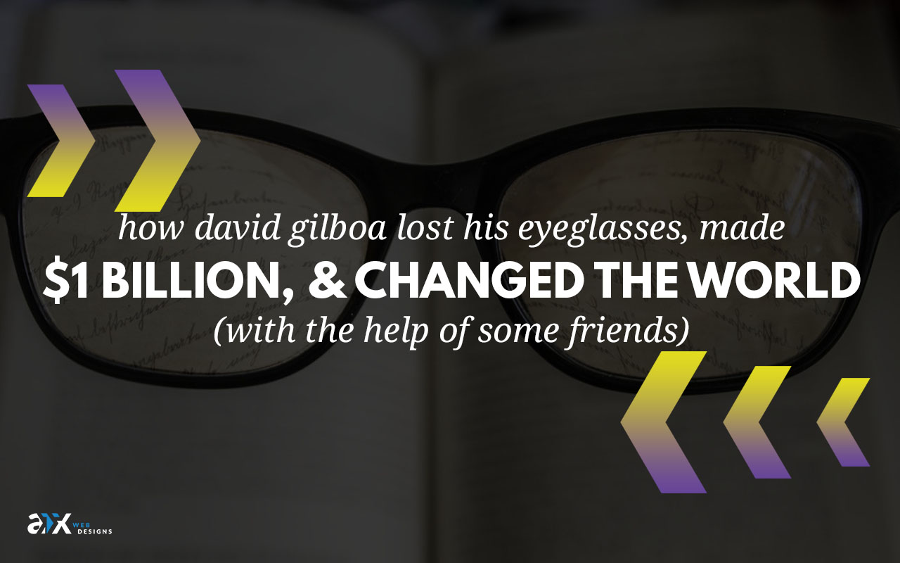 How David Gilboa Lost His Eyeglasses, Made $1 Billion, and Changed the World (With the Help of Some Friends)