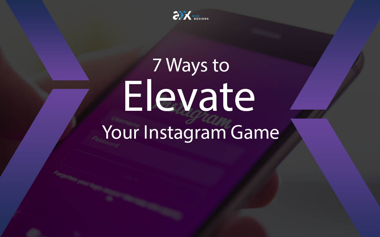 7 Ways to Elevate Your Instagram Game
